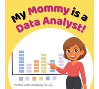 My Mommy Is A Data Analyst!: Kids Picture Book That Teaches About Real Technology Careers (The Flyling Lab: Technology (Careers for Kids Ages 2-6))