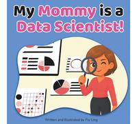 My Mommy Is A Data Scientist!: Children's Picture Book That Teaches About Real Technology Careers In STEM (The Flyling Lab: Technology (Careers for Kids Ages 2-6))