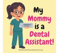 My Mommy is a Dental Assistant!: Kid’s picture book that teaches about real medical careers as an allied healthcare professional (Allied Healthcare Professionals (Careers for Kids Ages 2-6))