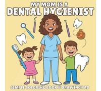 My Mommy Is a Dental Hygienist: A Coloring Book for Kids About the Amazing Work of Dental Hygienists