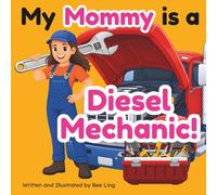My Mommy Is A Diesel Mechanic!: A Children’s Picture Book That Teaches About Careers In Skilled Trades (The Beeling Hive: Skilled Trades (Careers for Kids Ages 2-6))