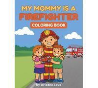 My Mommy Is a Firefighter: A coloring book for kids (My Mommy Is… - Career Coloring Books)