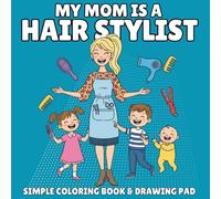 My Mommy is a Hairstylist Easy Coloring Book for Ages 3-8: A Coloring Book for Kids Who Love Their Stylist Mom