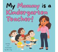 My Mommy Is A Kindergarten Teacher!: Kids Picture Book That Teaches About Real Community Helper Careers (The Beeling Hive: Community Helpers (Careers for Kids Ages 2-6))