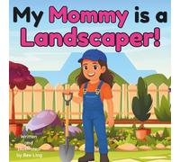 My Mommy Is A Landscaper!: A Hands-On Worker Who Shapes and Cares for Outdoor Spaces (The Beeling Hive: Skilled Trades (Careers for Kids Ages 2-6))