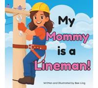 My Mommy Is A Lineman!: A Picture Book About Skilled Trades Professionals Who Build, Maintain, and Repair Electrical Power Lines (The Beeling Hive: Skilled Trades (Careers for Kids Ages 2-6))