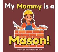 My Mommy Is A Mason!: A Skilled Trades Book for Kids About Brick, Stone, and Block Masonry (The Beeling Hive: Skilled Trades (Careers for Kids Ages 2-6))