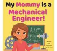 My Mommy is a Mechanical Engineer!: A Children’s STEM Career Picture Book About Machines, Inventions, and How Things Move (The Flyling Lab: Engineer (Careers for Kids Ages 2-6))
