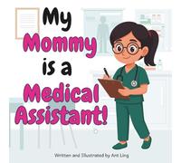 My Mommy Is A Medical Assistant!: Educational Kids' Picture Book About Real Healthcare Support Careers In Medicine (The Antling Club: Healthcare Support (Careers for Kids Ages 2-6))