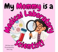 My Mommy Is A Medical Laboratory Scientist!: An Educational Children's Picture Book That Celebrates Real Medical Careers And Allied Healthcare ... Professionals (Careers for Kids Ages 2-6))