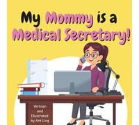 My Mommy Is A Medical Secretary!: Kids Picture Book That Teaches About Real Healthcare Support Careers In Medicine (The Antling Club: Healthcare Support (Careers for Kids Ages 2-6))