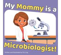 My Mommy is a Microbiologist!: A Rhyming Children’s Picture Book About the Scientists Who Study Germs, Bacteria, Viruses, and Parasites (The Flyling Lab: Science (Careers for Kids Ages 2-6))
