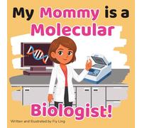 My Mommy is a Molecular Biologist!: A Rhyming STEM Picture Book Celebrating the Scientists Who Study DNA and Proteins (The Flyling Lab: Science (Careers for Kids Ages 2-6))