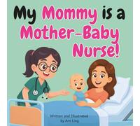 My Mommy Is A Mother-Baby Nurse!: An Educational Children’s Picture Book About Mother-Baby Nursing, Postpartum Care, and Newborn Care (The Antling Club: Nurses (Careers for Kids Ages 2-6))