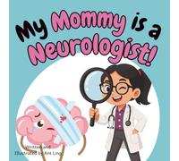 My Mommy is a Neurologist!: Educational children’s doctor book about real medical careers. Perfect for curious kids who love STEM, medicine, and healthcare heroes.