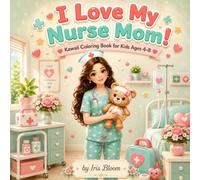 My Mommy Is a Nurse Kawaii Coloring Book for Kids: 40 Cute Bold and Easy Nurse Designs for Girls Ages 4-10 - A Sweet Gift from a Nurse Mom, Grandma or Auntie (I Love My Mom! Kawaii Coloring Series)