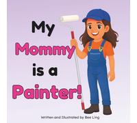 My Mommy Is A Painter!: A Skilled Hands-On Worker Who Paints Buildings and Structures (The Beeling Hive: Skilled Trades (Careers for Kids Ages 2-6))