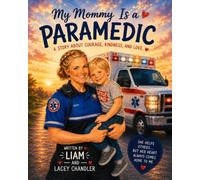 My Mommy is a Paramedic: My Mommy Is a Paramedic: A Children’s Book About Courage, Kindness, and the Love of First Responder Families
