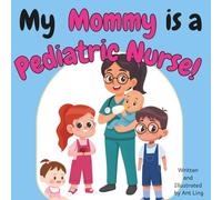 My Mommy is a Pediatric Nurse!: A Rhyming Children’s Picture Book About Healthcare, Nursing, and Helping Kids Feel Better (The Antling Club: Nurses (Careers for Kids Ages 2-6))