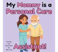 My Mommy Is A Personal Care Assistant!: An Educational Children's Picture Book About Community Helper Careers (The Beeling Hive: Community Helpers (Careers for Kids Ages 2-6))