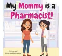 My Mommy is a Pharmacist!: Kid’s picture book that teaches about real medical careers as an allied healthcare professional