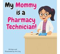 My Mommy is a Pharmacy Technician!: Kid’s picture book that teaches about real medical careers as an allied healthcare professional (Allied Healthcare Professionals (Careers for Kids Ages 2-6))