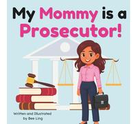My Mommy is a Prosecutor!: An Educational Rhyming Picture Book About Law, Justice, and Courtrooms (The Beeling Hive: Law (Careers for Kids Ages 2-6))