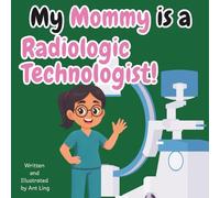 My Mommy Is A Radiologic Technologist!: Educational Children’s Picture Book About Real Medical Careers In Allied Healthcare Professions (The Antling ... Professionals (Careers for Kids Ages 2-6))