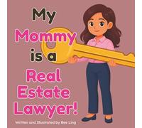 My Mommy is a Real Estate Lawyer!: An Educational Rhyming Picture Book about Real Estate Attorneys and How They Protect Property (The Beeling Hive: Law (Careers for Kids Ages 2-6))