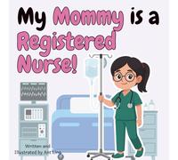 My Mommy is a Registered Nurse!: Children’s nurse picture book that teaches about real medical careers. Perfect for inspiring curious kids who love ... Club: Nurses (Careers for Kids Ages 2-6))