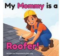 My Mommy Is A Roofer!: An Educational Children’s Picture Book About Skilled Trade Careers (The Beeling Hive: Skilled Trades (Careers for Kids Ages 2-6))