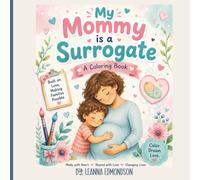 My Mommy is a Surrogate: A Children's Coloring Book About Surrogacy, Family, Love, and the Journey of Helping Another Family Grow