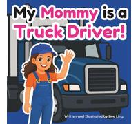 My Mommy Is A Truck Driver!: An Educational Children’s Picture Book About Careers In Skilled Trades (The Beeling Hive: Skilled Trades (Careers for Kids Ages 2-6))