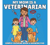 My Mommy Is a Veterinarian: A Coloring Book for Kids Who Love Animals and the Moms Who Care for Them
