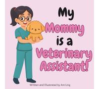 My Mommy Is A Veterinary Assistant!: An Educational Kids Picture Book That Celebrates Real Healthcare Support Careers In Medicine (The Antling Club: Healthcare Support (Careers for Kids Ages 2-6))