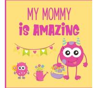 My Mommy Is Amazing: A Cute Little Book About How Awesome Moms Can Be!