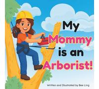 My Mommy is an Arborist!: An Educational Children’s Picture Book About Skilled Trade Careers (The Beeling Hive: Skilled Trades (Careers for Kids Ages 2-6))