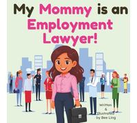 My Mommy is an Employment Lawyer!: An Educational Rhyming Picture Book About Employment Attorneys Who Fight for Workers' Rights (The Beeling Hive: Law (Careers for Kids Ages 2-6))