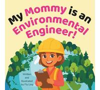 My Mommy is an Environmental Engineer!: A Rhyming STEM Career Picture Book About Pollution, Recycling, Wildlife, and Protecting the Planet (The Flyling Lab: Engineering (Careers for Kids Ages 2-6))