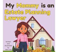 My Mommy is an Estate Planning Lawyer!: An Educational Rhyming Picture Book About Estate Attorneys and How They Help Families Plan Ahead (The Beeling Hive: Law (Careers for Kids Ages 2-6))