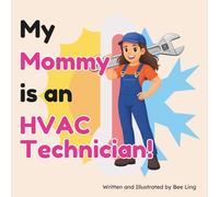 My Mommy Is An HVAC Technician!: An Educational Children’s Picture Book About Skilled Trade Careers (The Beeling Hive: Skilled Trades (Careers for Kids Ages 2-6))