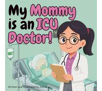 My Mommy is an ICU Doctor!: Educational children’s intensivist, critical care doctor picture book about real medical careers. Perfect for curious kids ... Club: Doctors (Careers for Kids Ages 2-6))
