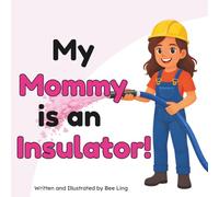 My Mommy is an Insulator!: An Educational Picture Book for Kids About Skilled Trades That Install Insulation in Buildings (The Beeling Hive: Skilled Trades (Careers for Kids Ages 2-6))