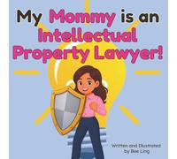 My Mommy is an Intellectual Property Lawyer!: An Educational Rhyming Picture Book About Attorneys Who Protect Inventions, Brands, and Creative Works
