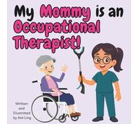 My Mommy Is An Occupational Therapist!: Educational Kid’s Picture Book About Real Medical Careers As An Allied Healthcare Professional (The Antling ... Professionals (Careers for Kids Ages 2-6))