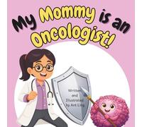 My Mommy is an Oncologist!: An Educational Rhyming Picture Book About the Doctors Who Treat Cancer (The Antling Club: Doctors (Careers for Kids Ages 2-6))