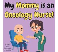 My Mommy is an Oncology Nurse!: An Educational Rhyming Picture Book About Healthcare Heroes Who Care for Cancer Patients (The Antling Club: Nurses (Careers for Kids Ages 2-6))