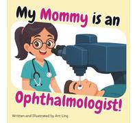 My Mommy is an Ophthalmologist!: Doctor picture book for children about real medical careers. Perfect for curious kids who love STEM, medicine, and ... Club: Doctors (Careers for Kids Ages 2-6))