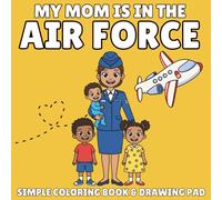 My Mommy Is in the Air Force: A Military Coloring Book for Kids Ages 3-8 About Moms Who Serve