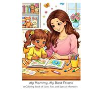 My Mommy, My Best Friend: A Coloring Book of Love, Fun, and Special Moments